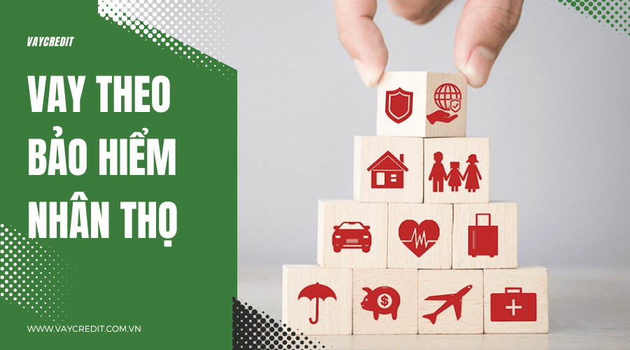 Vay theo bảo hiểm nhân thọ