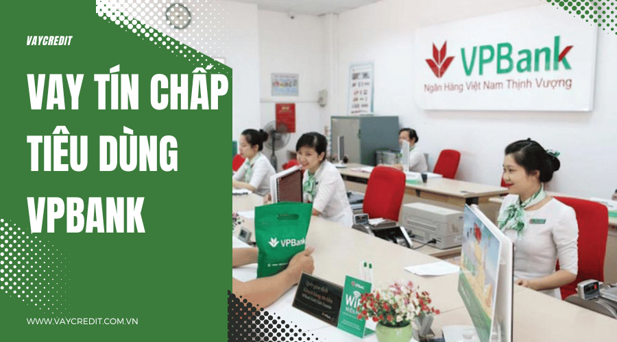 Vay tín chấp tiêu dùng VPBank