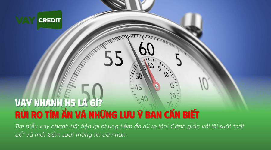 Vay nhanh H5 là gì? Những rủi ro tìm ẩn và nguy cơ bạn cần biết